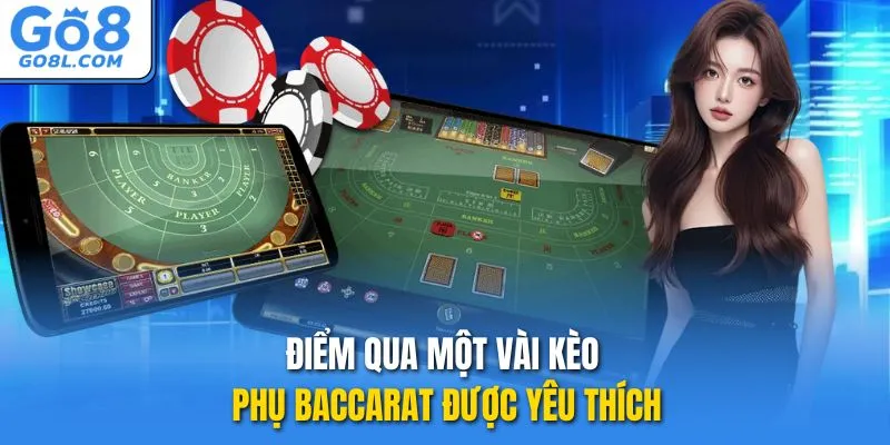 Điểm qua một vài kèo phụ Baccarat được yêu thích