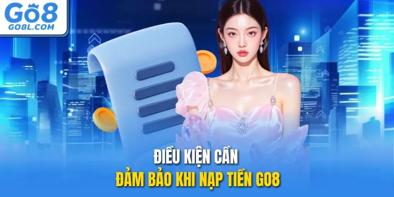 Điều kiện cần đảm bảo khi nạp tiền GO8