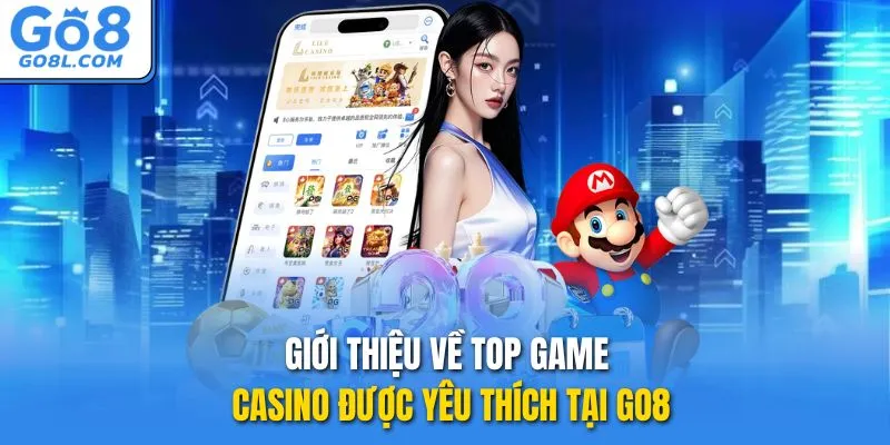 Giới thiệu về top game casino được yêu thích tại Go8