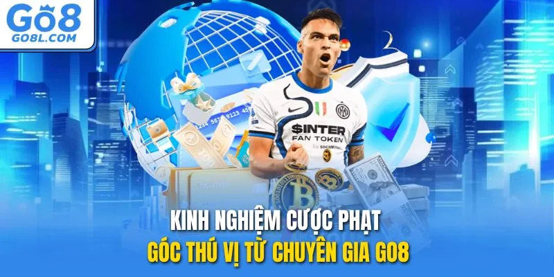 Kinh nghiệm cược phạt góc thú vị từ chuyên gia GO8