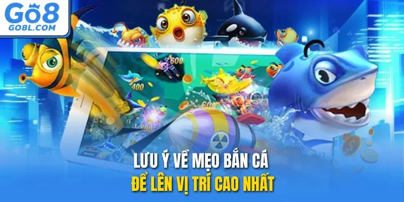 Lưu ý về mẹo bắn cá để lên vị trí cao nhất