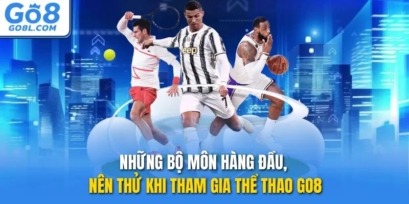 Những bộ môn hàng đầu, nên thử khi tham gia thể thao GO8