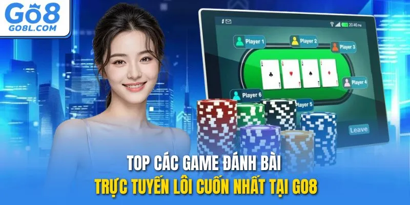 Top các game đánh bài trực tuyến lôi cuốn nhất tại GO8
