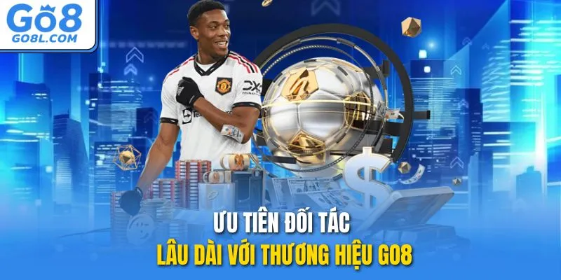 Ưu tiên đối tác lâu dài với thương hiệu GO8